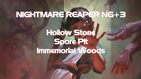 NIGHTMARE REAPER NG+3 Hollow Stone + Spore Pit + Immemorial Woods