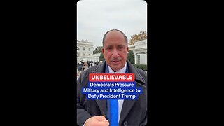 UNBELIEVABLE: Democrats Pressure Military and Intelligence to Defy President Trump