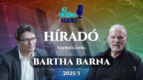 AZ ORSZÁG KÉRDEZ HÍRADÓ - 2025/2 - Vendégünk: Bartha Barna - A Mi Hazánk Pest vármegyei elnöke