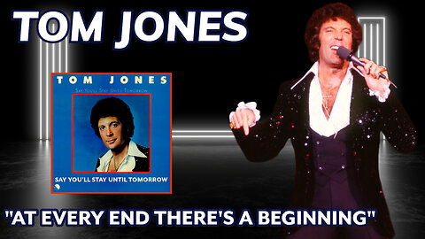 Tom Jones - At Every End There's A Beginning (Say You'll Stay Until Tomorrow - 1977)