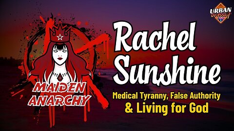 ☀️Urban Interviews Rachel Sunshine: Medical Tyranny, False Authority & Living for God