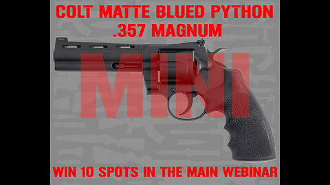 COLT MATTE BLUED PYTHON MINI #1 FOR 10 SPOTS IN THE MAIN WEBINAR
