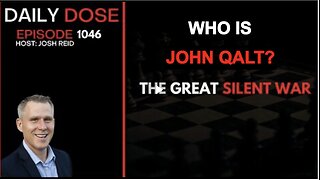 THE DAILY DOSE W/ JOSH REID. THE GREAT SILENT WAR. WHO IS JOHN QALT. JUAN O'SAVIN, DEREK JOHNSON