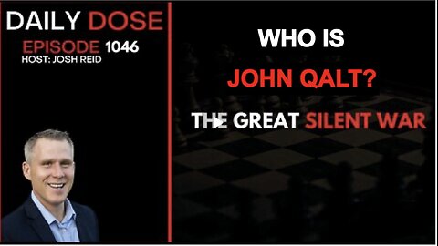 THE DAILY DOSE W/ JOSH REID. THE GREAT SILENT WAR. WHO IS JOHN QALT. JUAN O'SAVIN, DEREK JOHNSON