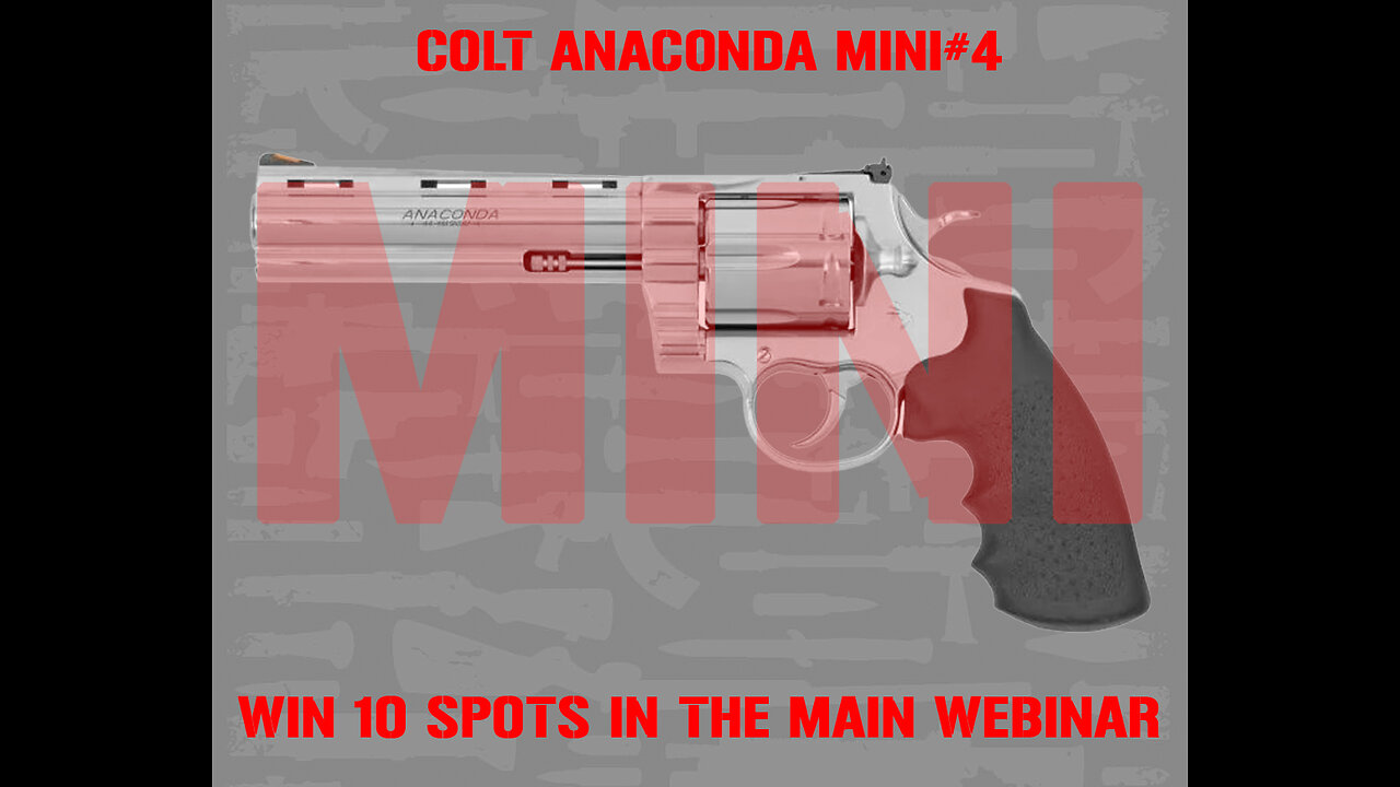 COLT ANACONDA MINI #4 FOR 10 RANDOM SPOTS IN THE MAIN WEBINAR