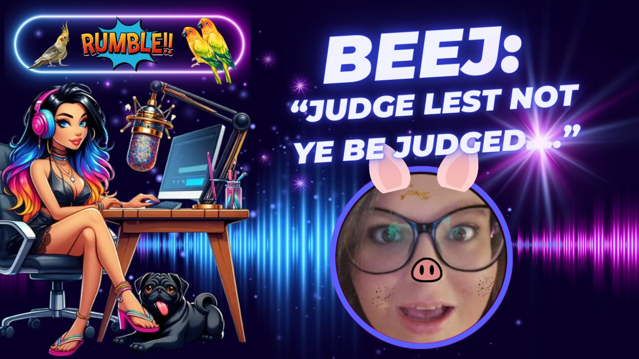 Beej: "Judge Lest Not Ye be Judged...." LMAO What!!??