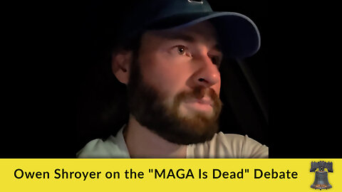 Owen Shroyer on the "MAGA Is Dead" Debate