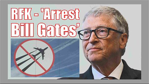 RFK - 'Arrest Bill Gates for Aiding the Enemy and Spraying Chemtrails on Americans'
