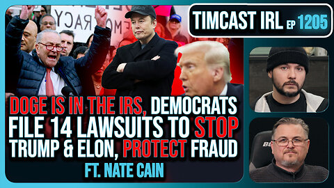 DOGE IS IN THE IRS, Democrats Launch 14 Lawsuits To STOP Trump & Elon w/Nate Cain | Timcast IRL