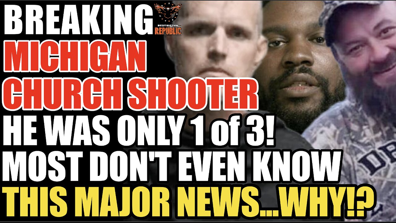 BREAKING! MICHIGAN CHURCH SHOOTER | He Was Only 1 of 3! Most Don't Even Know This Major News...WHY!?