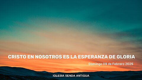 Cristo en nosotros es la esperanza de gloria - Domingo 09 de Febrero 2025