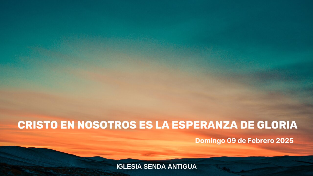 Cristo en nosotros es la esperanza de gloria - Domingo 09 de Febrero 2025