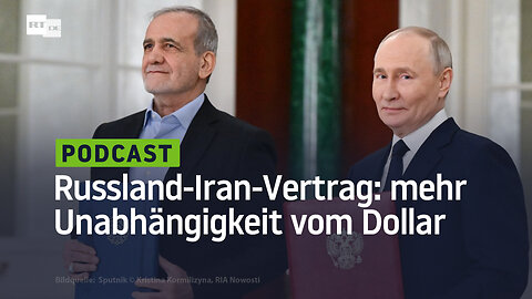 Russland-Iran-Vertrag: Verteidigung, Energie und mehr Unabhängigkeit vom Dollar