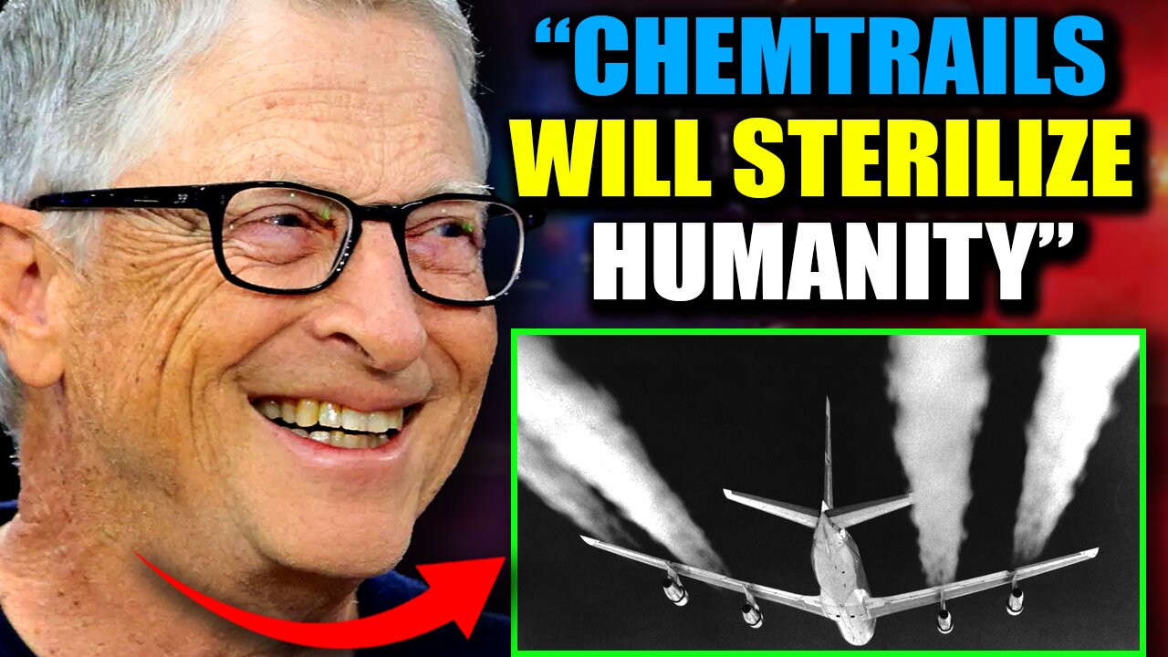 Bill Gates Admits to Dumping 200M Tons of 'Sterilizing' Chemtrails on US Cities