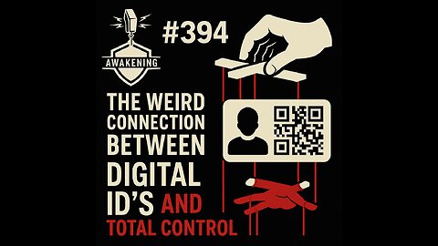 #394 The Weird Connection Between Digital ID's and Total Control