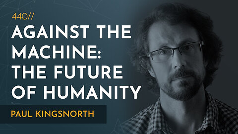 Against the Machine: On the Unmaking of Humanity | Paul Kingsnorth