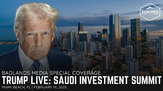 Badlands Media Special Coverage: President Trump at Saudi Investment Summit