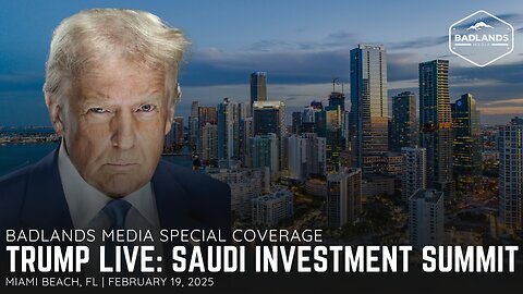 Badlands Media Special Coverage: President Trump at Saudi Investment Summit - 5:00PM ET