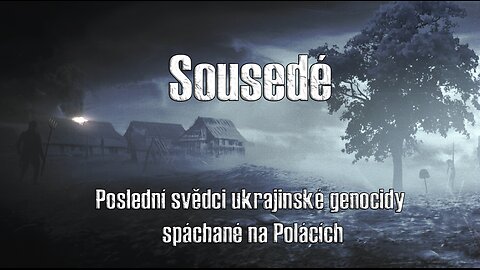 Sousedé. Poslední svědci ukrajinské genocidy spáchané na Polácích (+18)