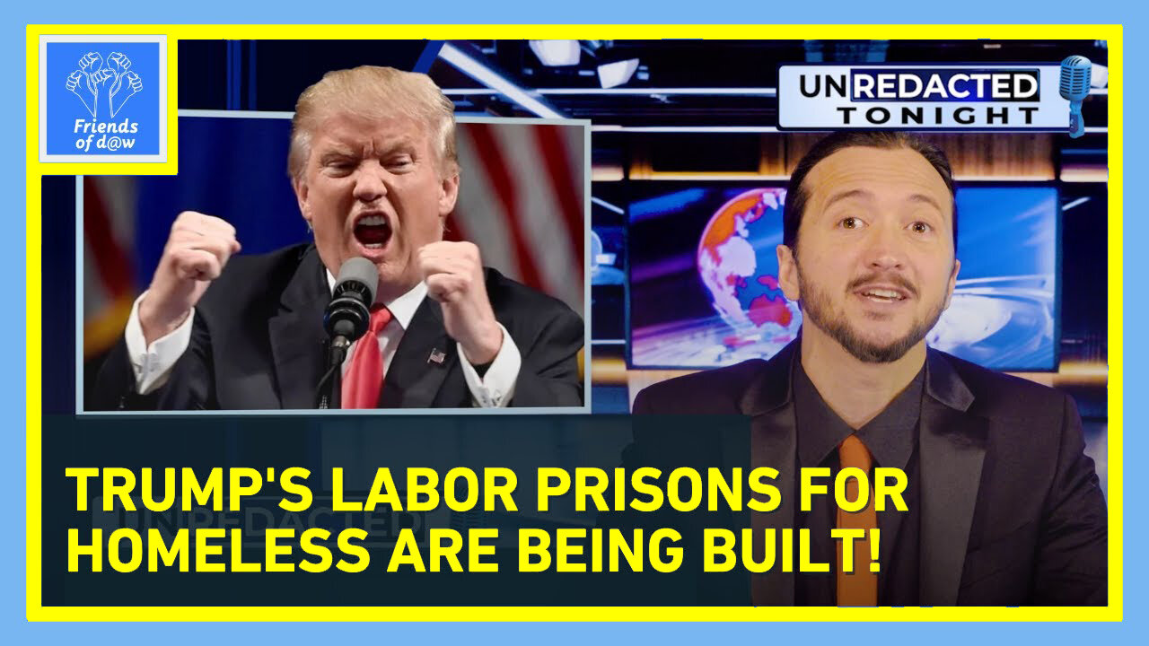 Donald Trump's Labor Prisons For Homeless Are Being Built - Unredacted Tonight