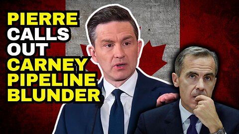 BOMBSHELL: Poilievre EXPOSES Carney's HUGE Pipeline BLUNDER