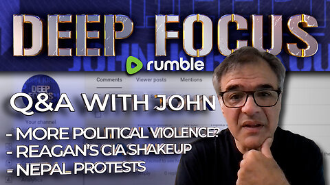 Going Deeper with John Kiriakou - Political Violence, Reagan's CIA, Nepal & More | DEEP FOCUS