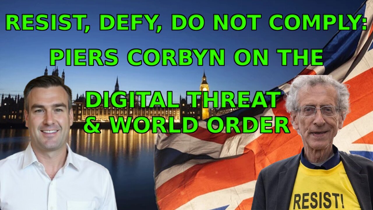 DO NOT COMPLY: PIERS CORBYN ON THE DIGITAL THREAT & WORLD ORDER ✊