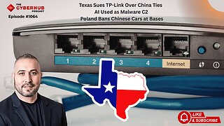 Texas Sues TP-Link Over China Ties, AI Used as Malware C2, Poland Bans Chinese Cars at Bases