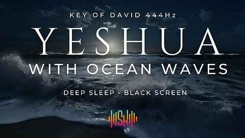 YESHUA | 12 Hours of Ocean Waves BLACK SCREEN with Relaxation Music, Solfeggio Tones- 396Hz 528Hz