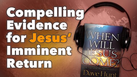 Compelling Evidence for Jesus' Imminent Return