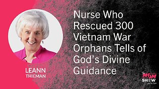 Ep. 940 - Nurse Who Rescued 300 Vietnam War Orphans Tells of God’s Divine Guidance - LeAnn Thieman