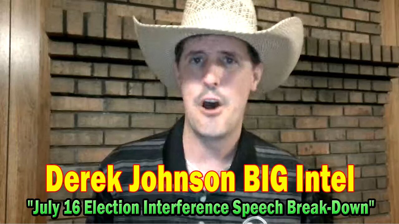 Derek Johnson BIG Intel July 20: "July 16 Election Interference Speech Break-Down"