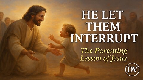 The Parenting Lesson of Jesus | He Let the Children Interrupt