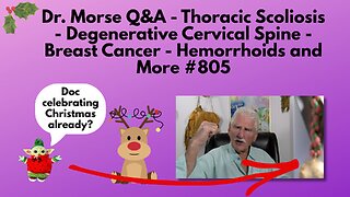 Dr. Morse Q&A - Scoliosis - Degenerative Cervical Spine - Breast Cancer - Hemorrhoids and More #805
