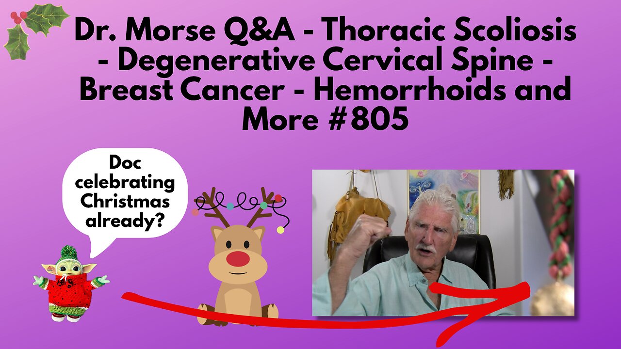 Dr. Morse Q&A - Scoliosis - Degenerative Cervical Spine - Breast Cancer - Hemorrhoids and More #805