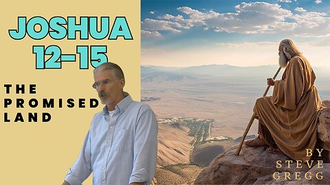 Joshua 12-15 - The Promised Land - Steve Gregg