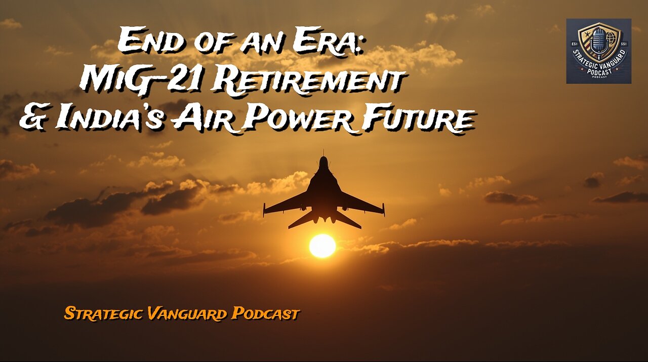 End of an Era: MiG-21 Retirement and the Future of Indian Air Power