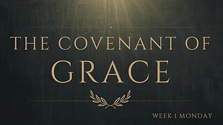 The Covenant of Grace Week 1 Monday