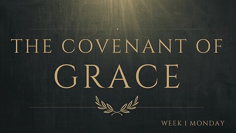 The Covenant of Grace Week 1 Monday