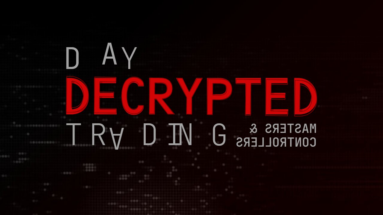 Day Trading Decoded - Master's & Controllers (DTD 18)