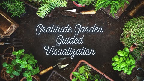 Guided Visualization - Gratitude Garden