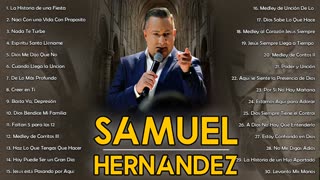 Samuel Hernández Las Canciones Más Memorables 1. Alabanza Musica Cristiana.