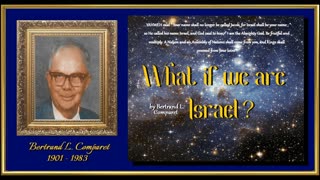 WHAT IF WE ARE ISRAEL? & IS IT ENOUGH MERELY TO BE AN ISRAELITE? by Bertrand L. Comparet