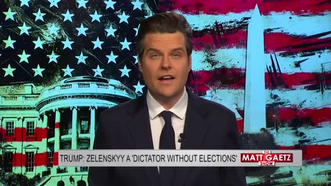 TRUMP: Zelensky is a dictator without elections | Matt Gaetz Show