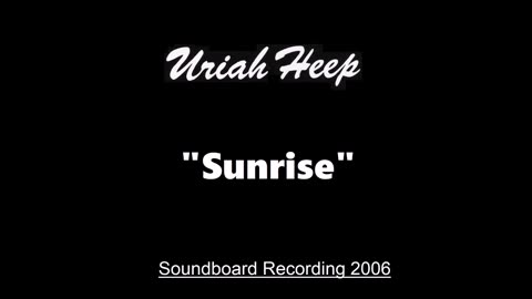 Uriah Heep - Sunrise (Live in Huttwil, Switzerland July 8, 2006) Soundboard