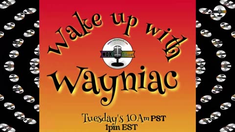 Wake Up With The Wayniac Today