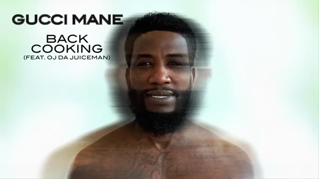 Gucci Mane - Back Cooking (feat. OJ Da Juiceman)