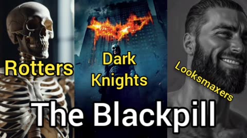 The Blackpill: Rotters, Dark Knights, Looksmaxers