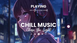 Chase the Light Chill Relaxing Music for Studying Work Stress Relief