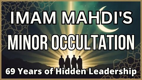🌙 IMAM MAHDI'S MINOR OCCULTATION: 69 YEARS OF HIDDEN LEADERSHIP | TRUTH REVEALED 🔥